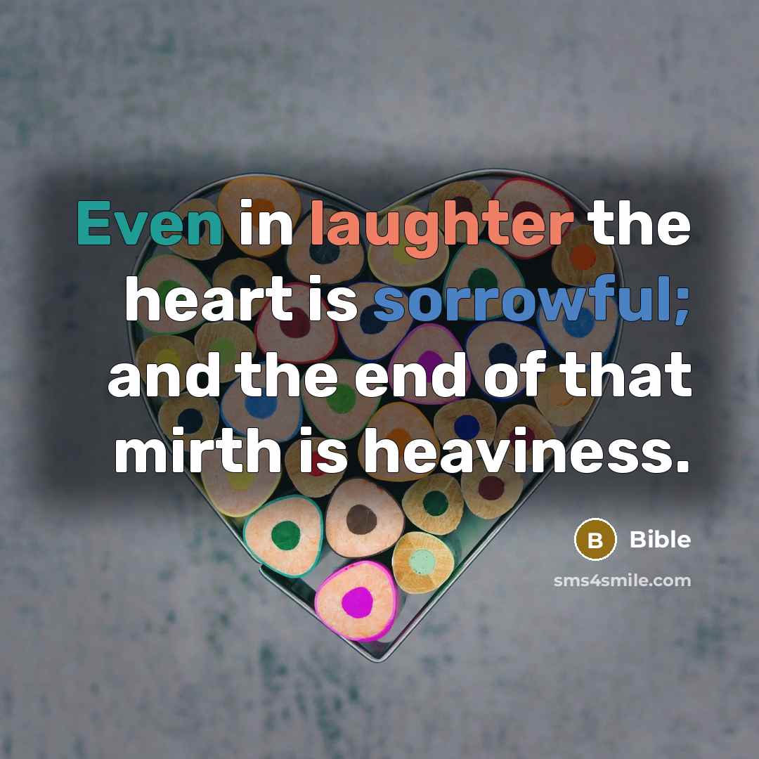 “Even in laughter the heart is sorrowful; and the end…” quote by Bible