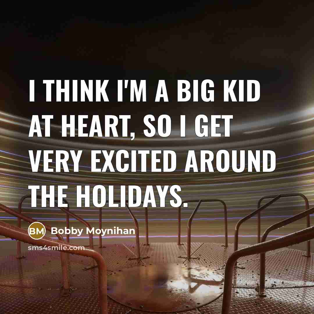 “I think I'm a big kid at heart, so I…” quote by Bobby Moynihan
