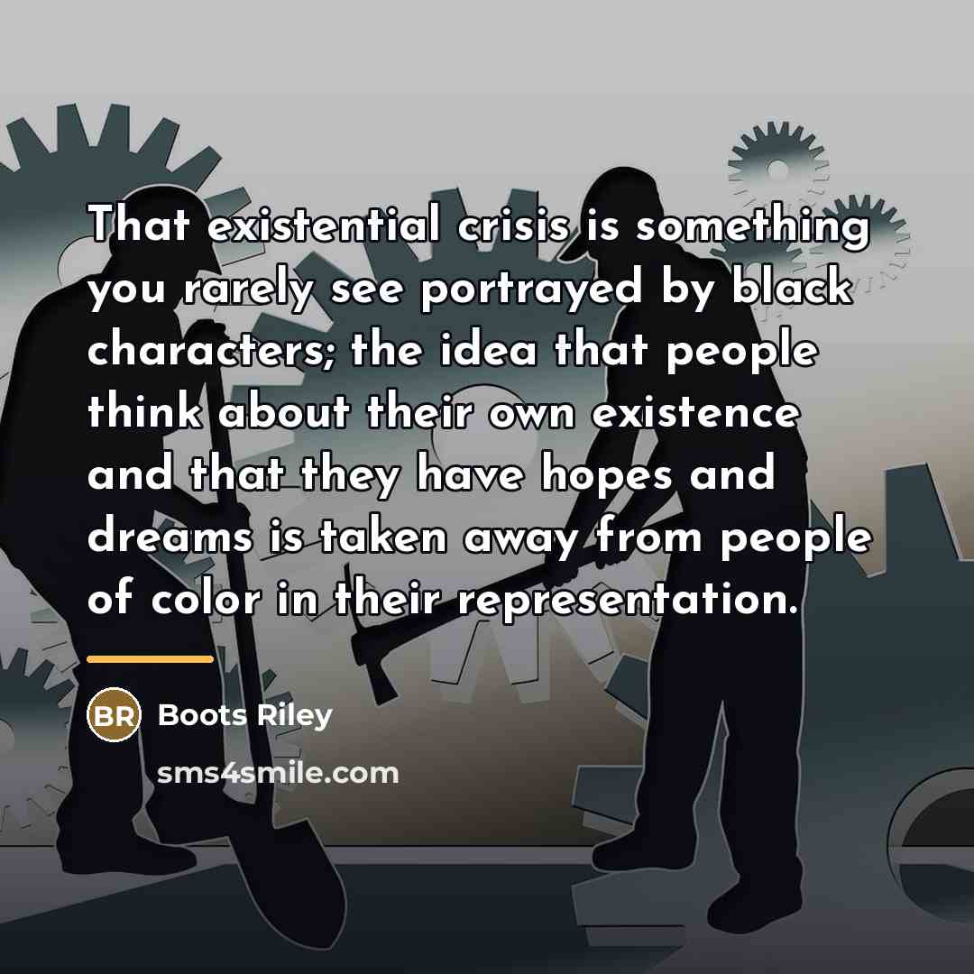 “That existential crisis is something you rarely see portrayed by…” quote by Boots Riley