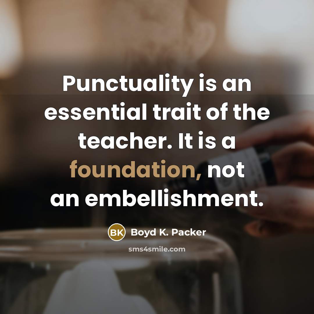 “Punctuality is an essential trait of the teacher. It is…” quote by Boyd K. Packer