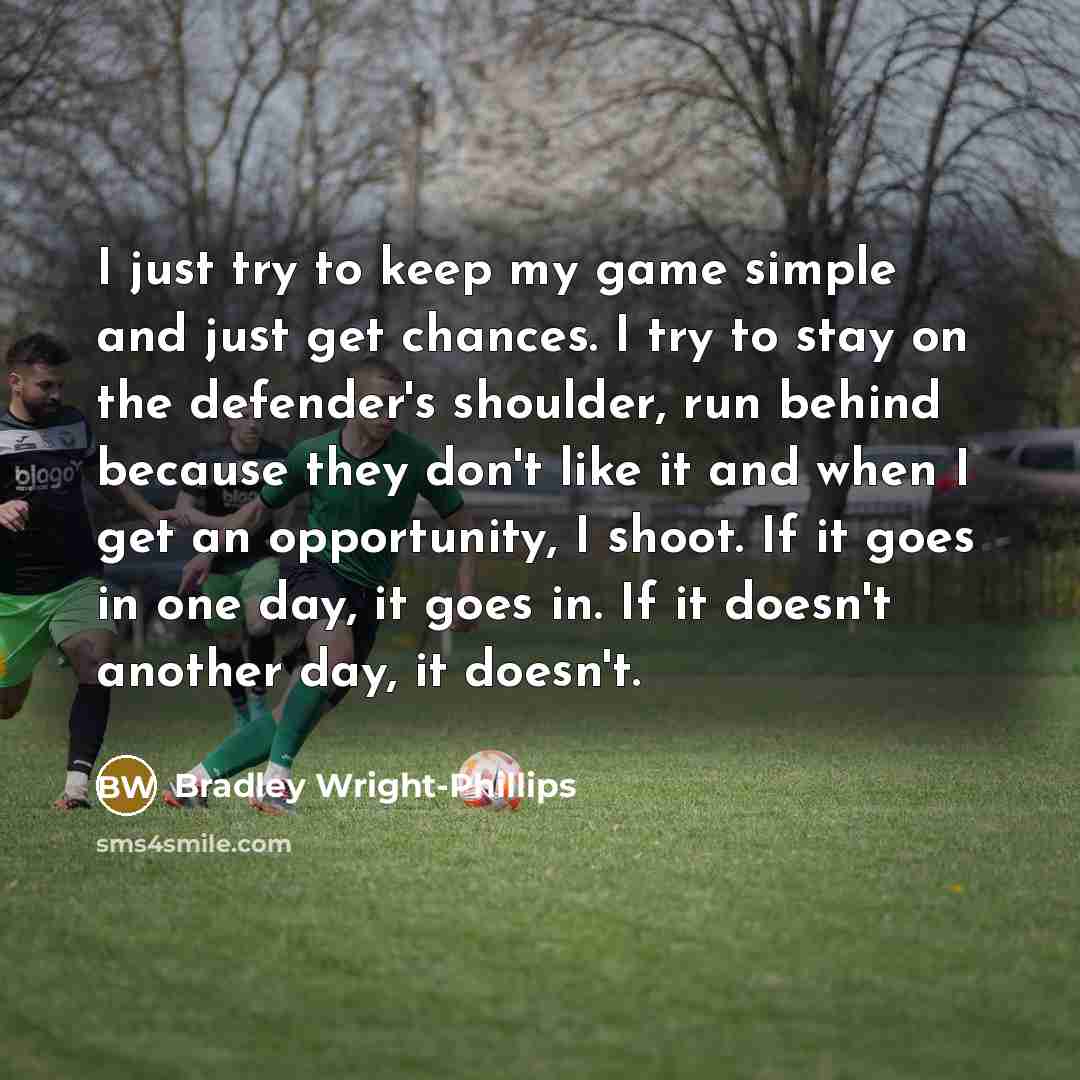 “I just try to keep my game simple and just…” quote by Bradley Wright-Phillips