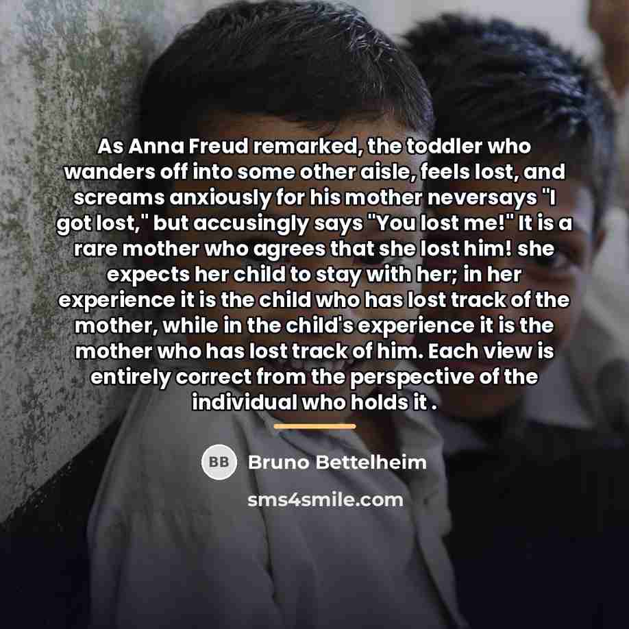 “As Anna Freud remarked, the toddler who wanders off into…” quote by Bruno Bettelheim