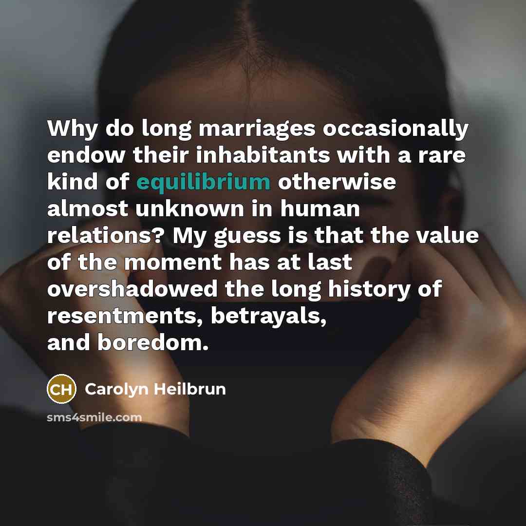 “Why do long marriages occasionally endow their inhabitants with a…” quote by Carolyn Heilbrun