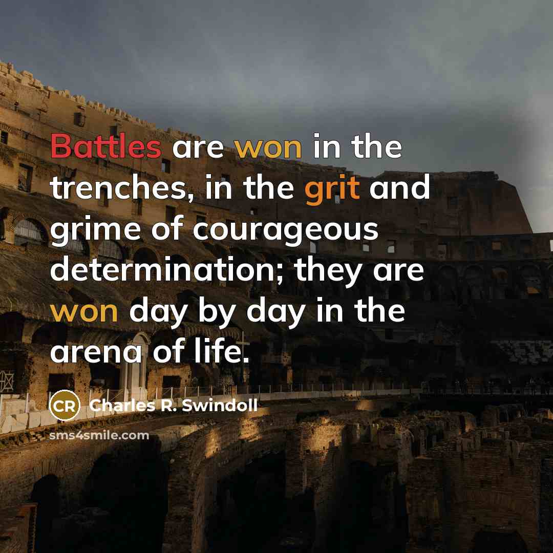 “Battles are won in the trenches, in the grit and…” quote by Charles R. Swindoll