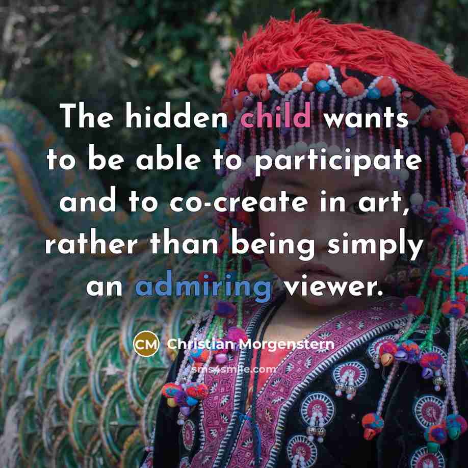 “The hidden child wants to be able to participate and…” quote by Christian Morgenstern