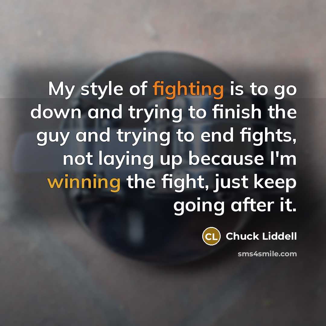 “My style of fighting is to go down and trying…” quote by Chuck Liddell