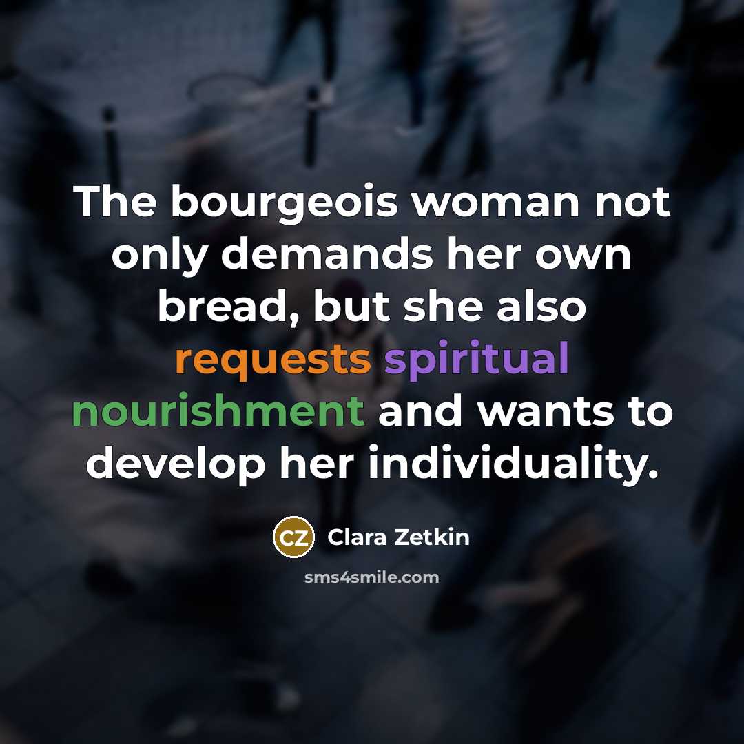 “The bourgeois woman not only demands her own bread, but…” quote by Clara Zetkin