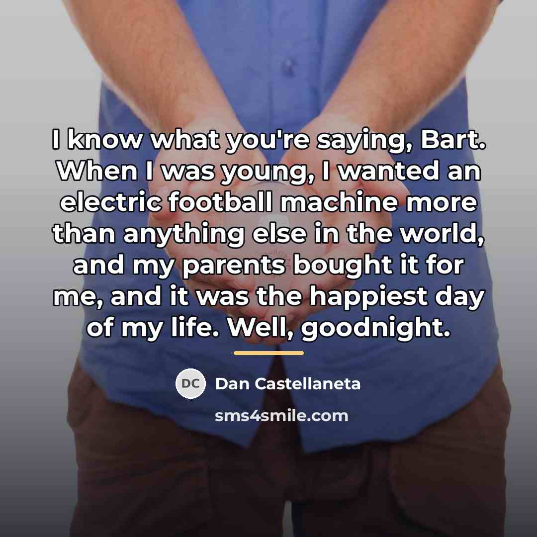 “I know what you're saying, Bart. When I was young,…” quote by Dan Castellaneta