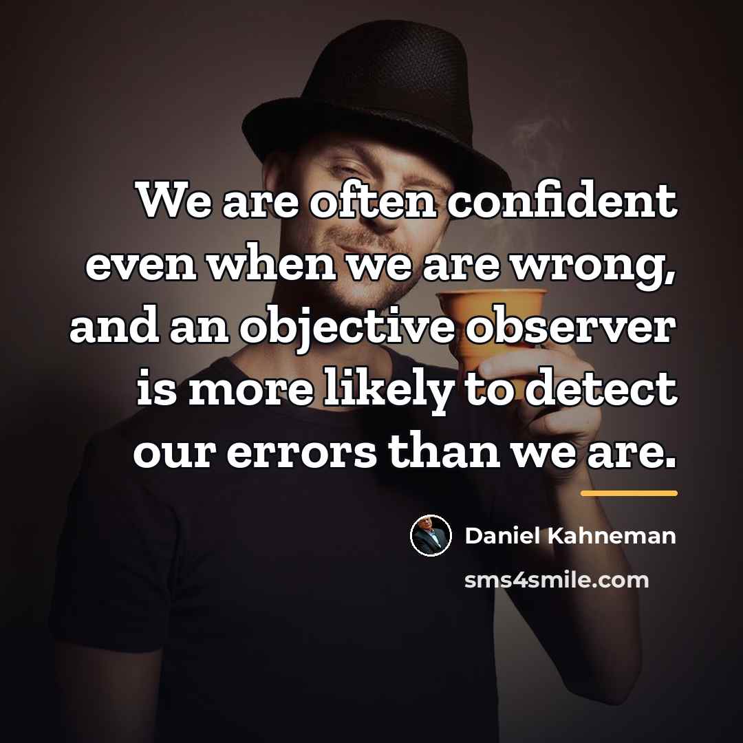 “We are often confident even when we are wrong, and…” quote by Daniel Kahneman