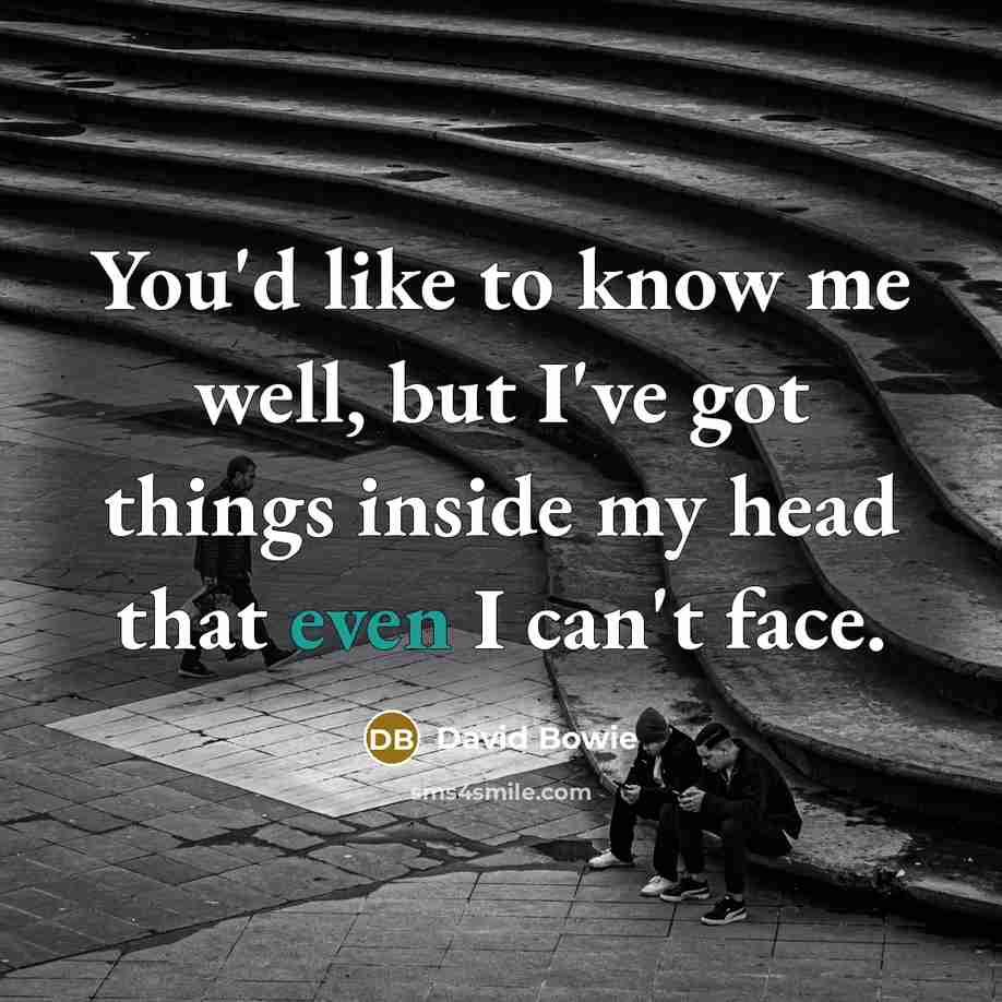 “You'd like to know me well, but I've got things…” quote by David Bowie