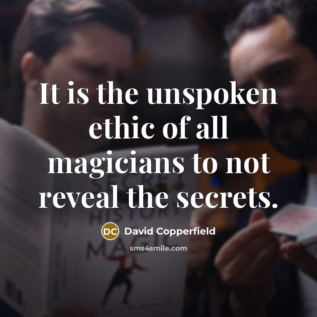 “It is the unspoken ethic of all magicians to not…” quote by David Copperfield