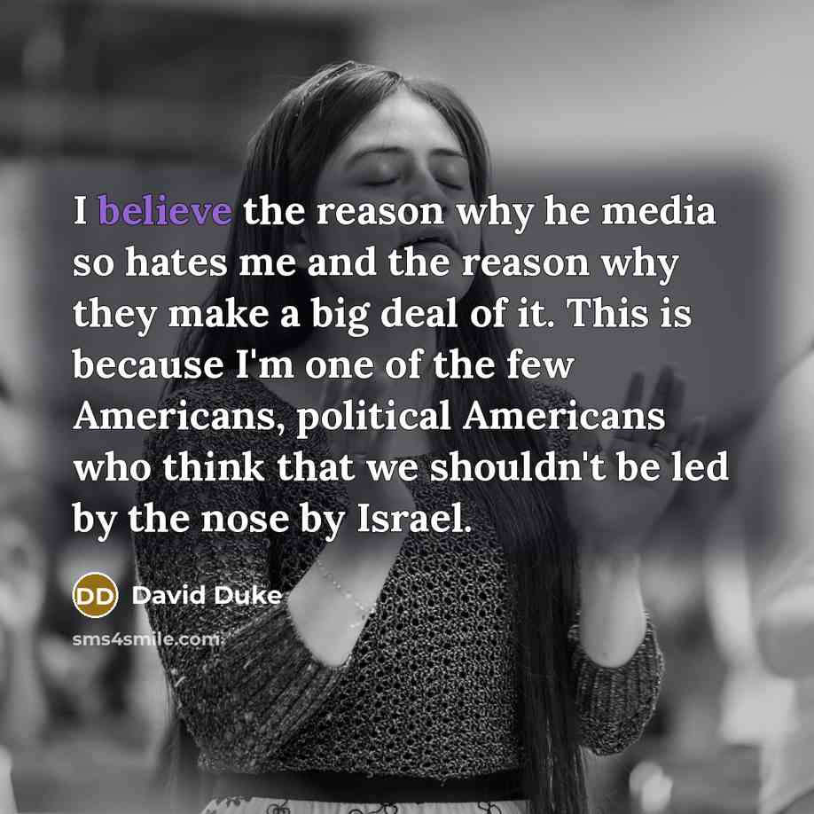 “I believe the reason why he media so hates me…” quote by David Duke