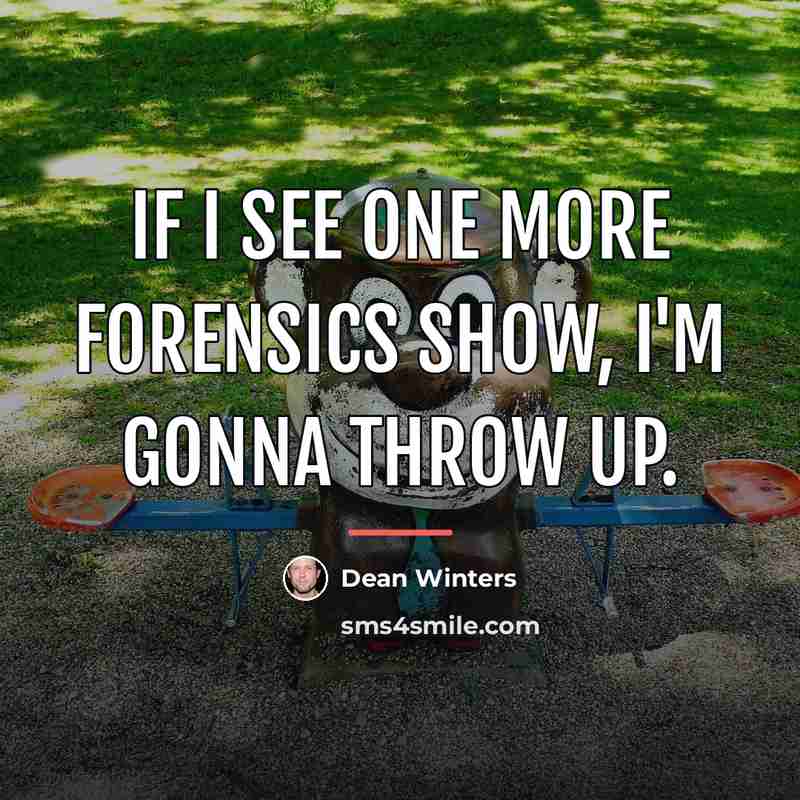 “If I see one more forensics show, I'm gonna throw…” quote by Dean Winters