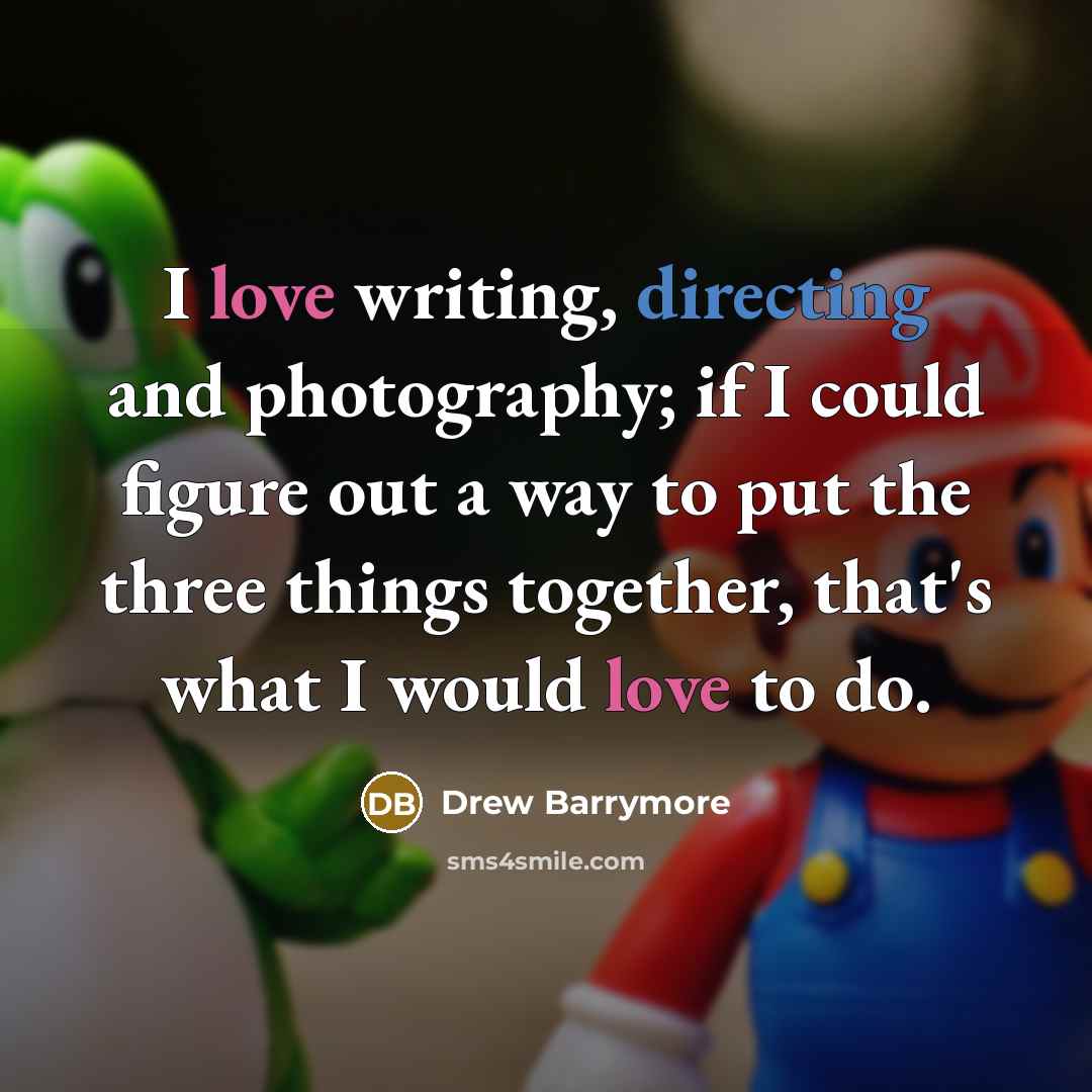 “I love writing, directing and photography; if I could figure out a way to put the three things together, that's what I would love to do.” quote by Drew Barrymore
