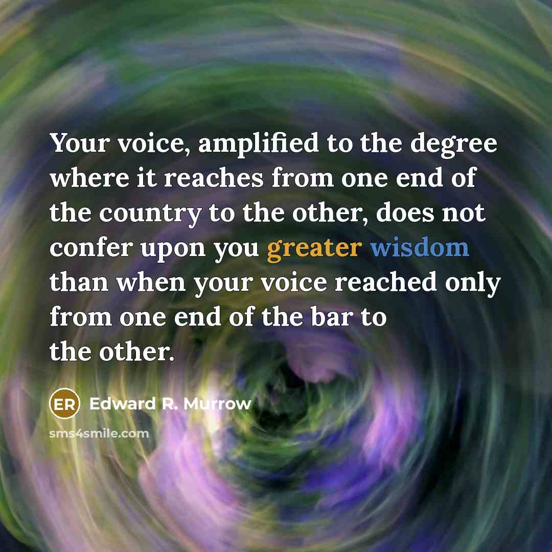 “Your voice, amplified to the degree where it reaches from…” quote by Edward R. Murrow