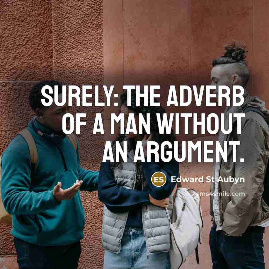 “Surely: the adverb of a man without an argument.…” quote by Edward St Aubyn
