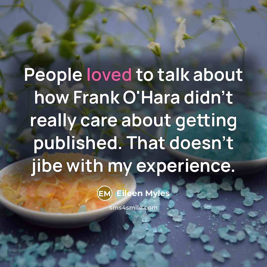 “People loved to talk about how Frank O'Hara didn't really…” quote by Eileen Myles