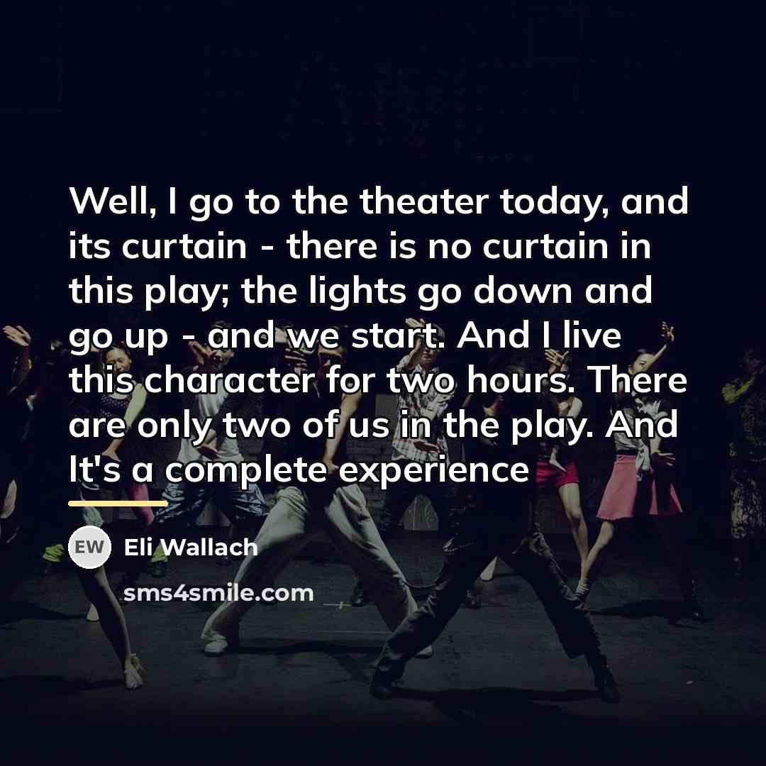 “Well, I go to the theater today, and its curtain…” quote by Eli Wallach