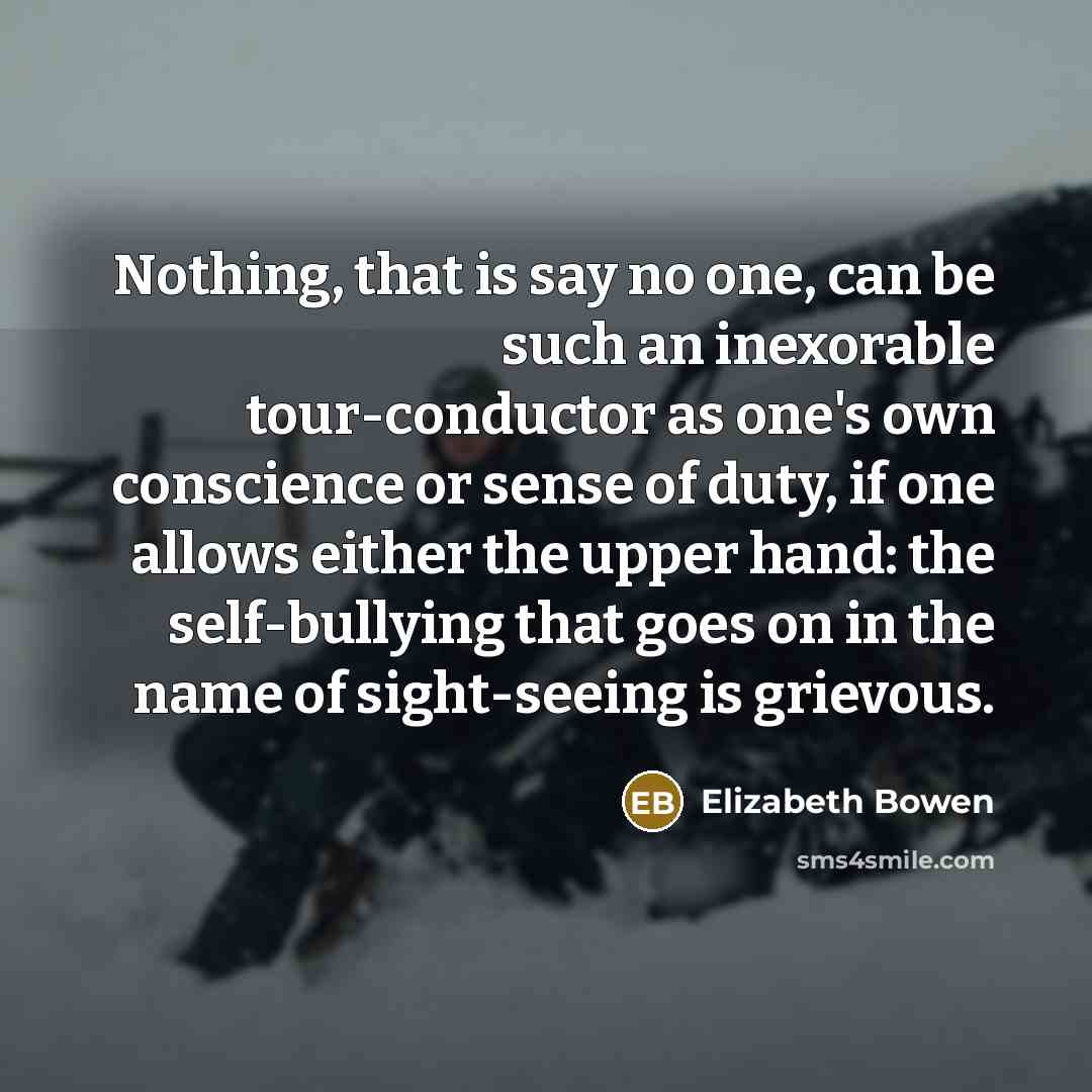 “Nothing, that is say no one, can be such an…” quote by Elizabeth Bowen