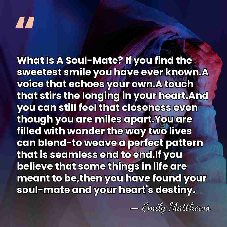 What Is A Soul-Mate? If you find the sweetest smile you have&hellip; - Emily Matthews