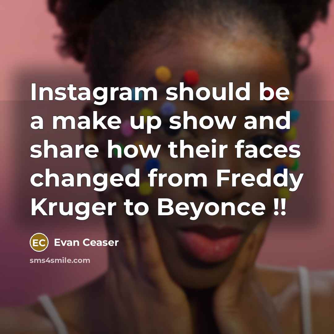 “Instagram should be a make up show and share how…” quote by Evan Ceaser