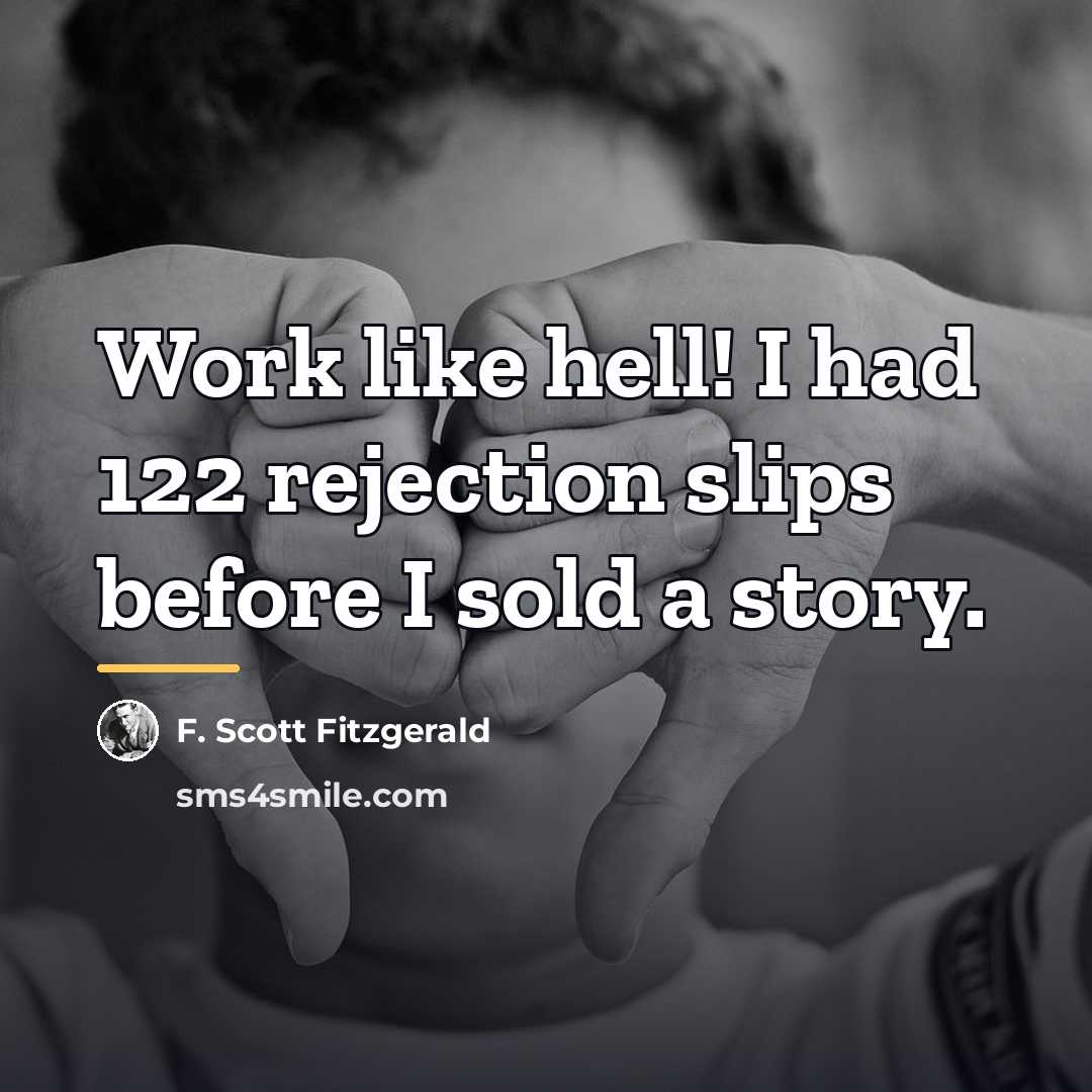 “Work like hell! I had 122 rejection slips before I…” quote by F. Scott Fitzgerald