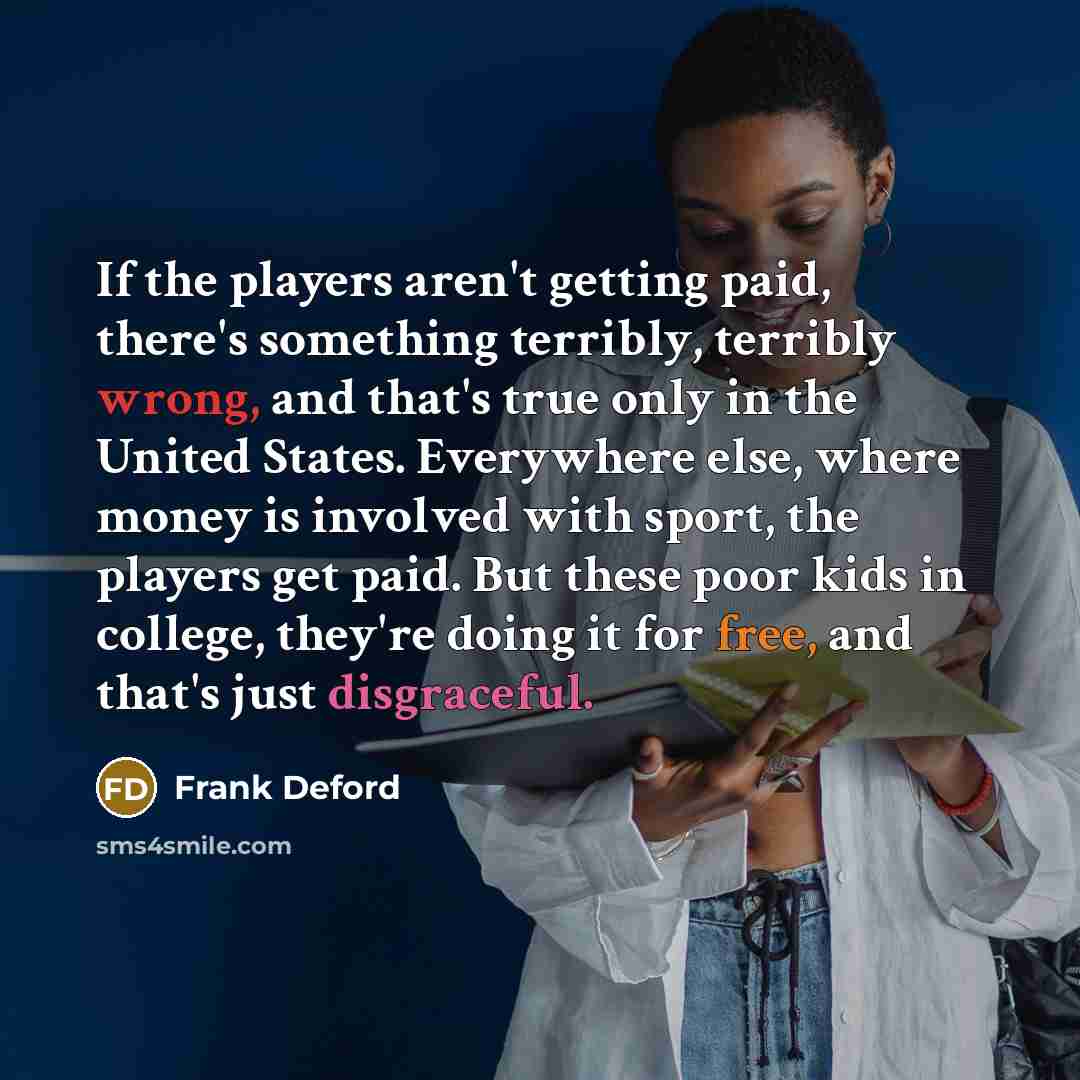 “If the players aren't getting paid, there's something terribly, terribly…” quote by Frank Deford