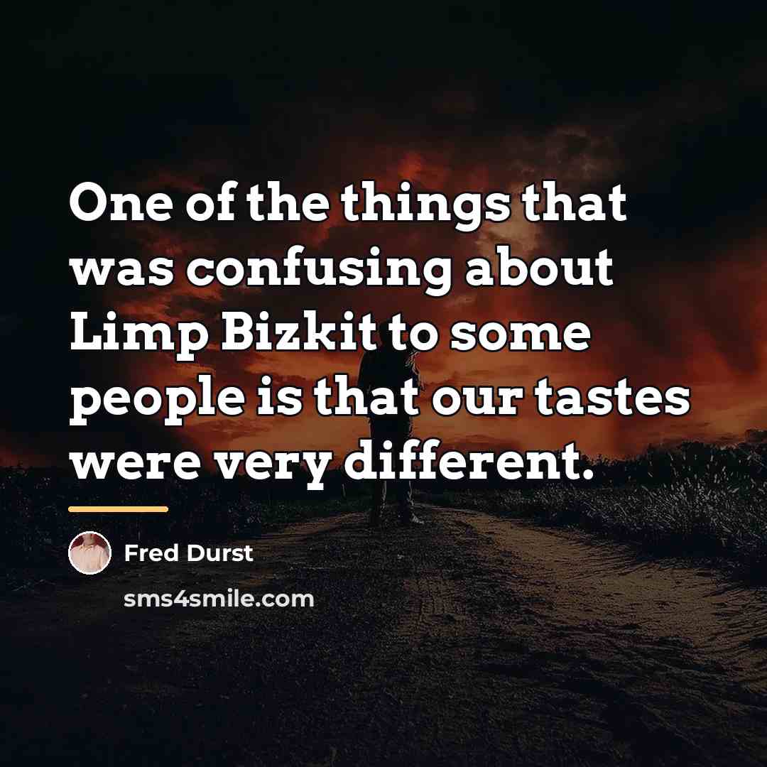 “One of the things that was confusing about Limp Bizkit…” quote by Fred Durst