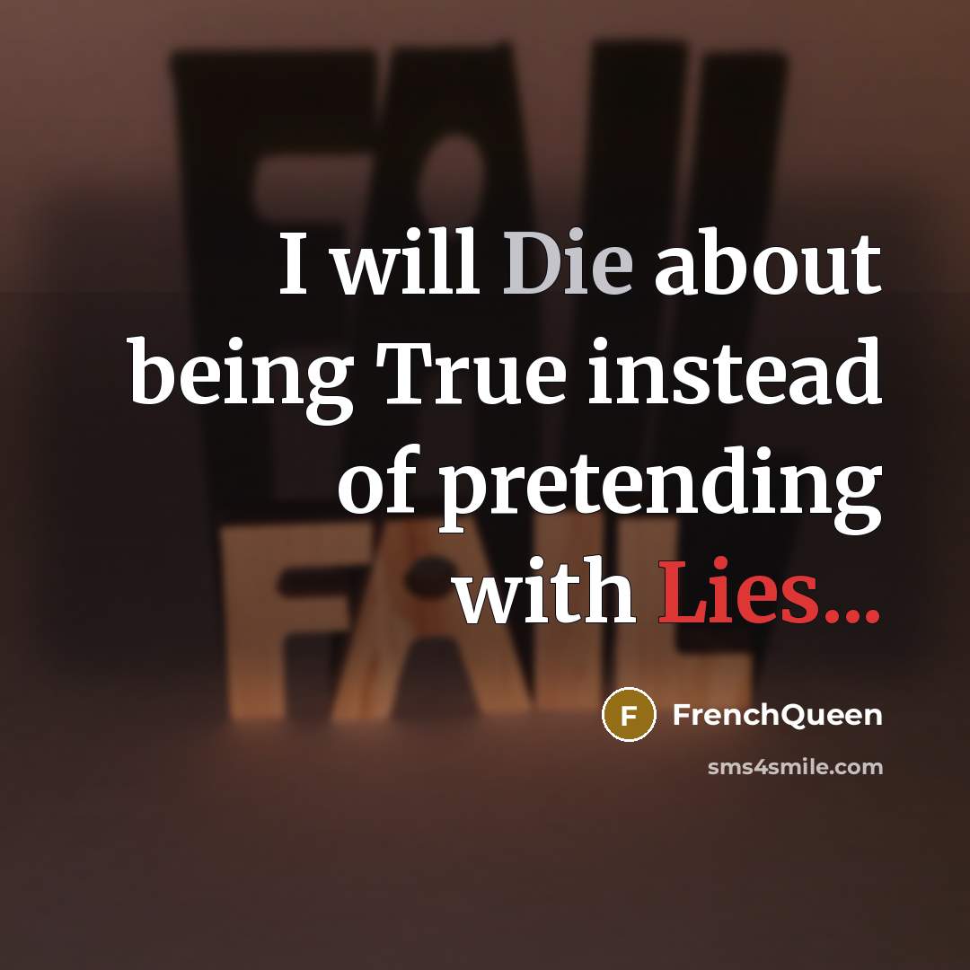 “I will Die about being True instead of pretending with…” quote by Frenchqueen