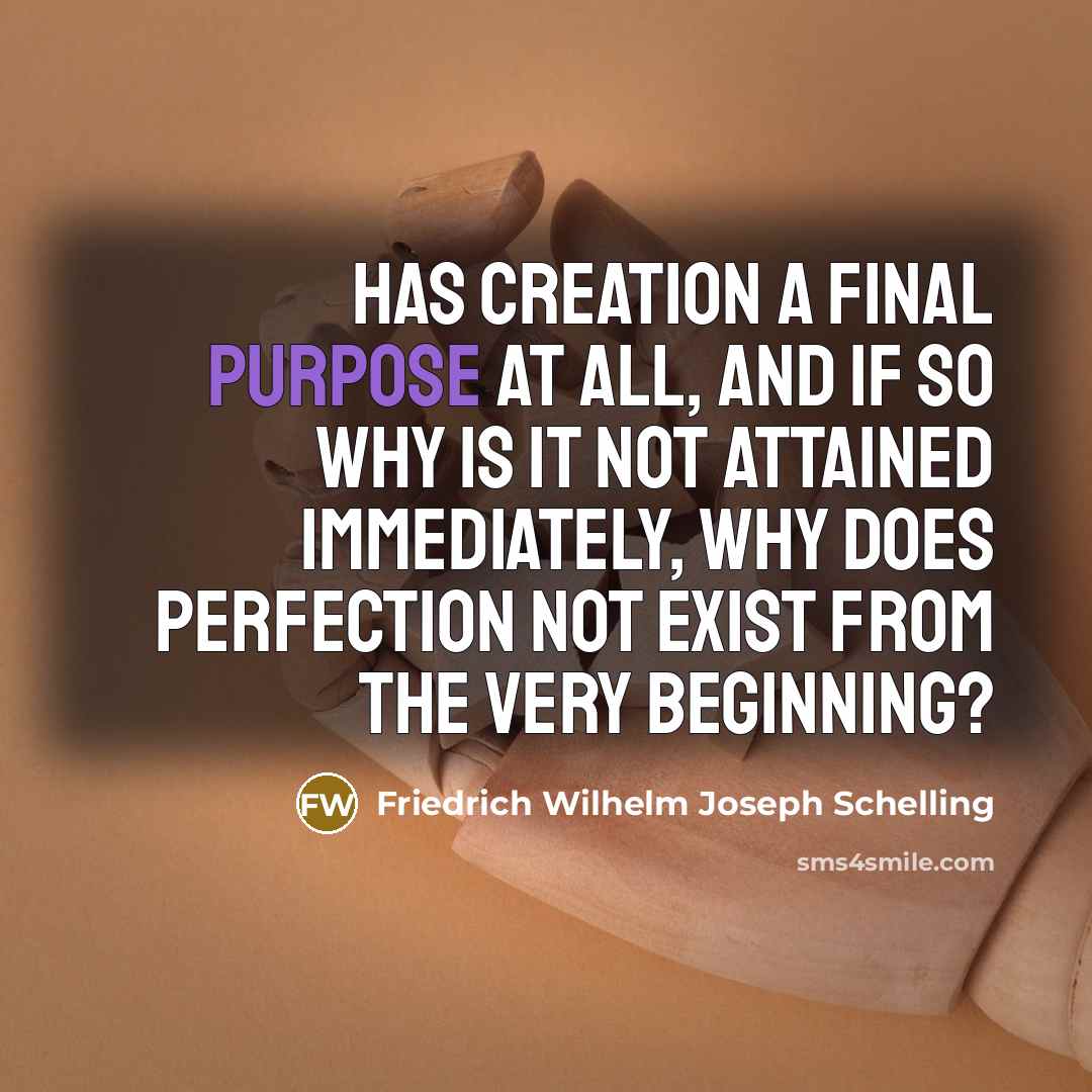 “Has creation a final purpose at all, and if so…” quote by Friedrich Wilhelm Joseph Schelling