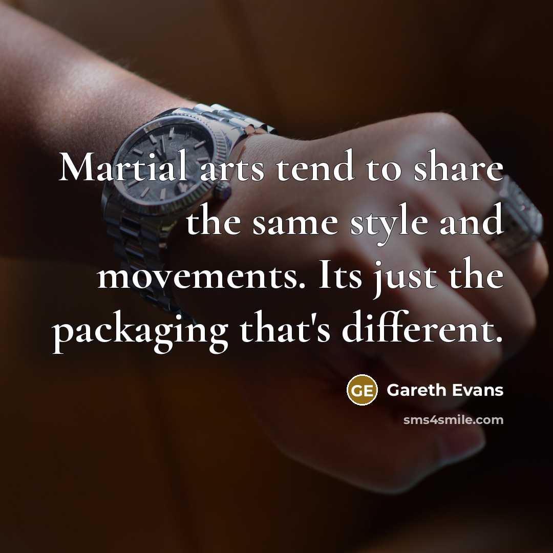 “Martial arts tend to share the same style and movements.…” quote by Gareth Evans