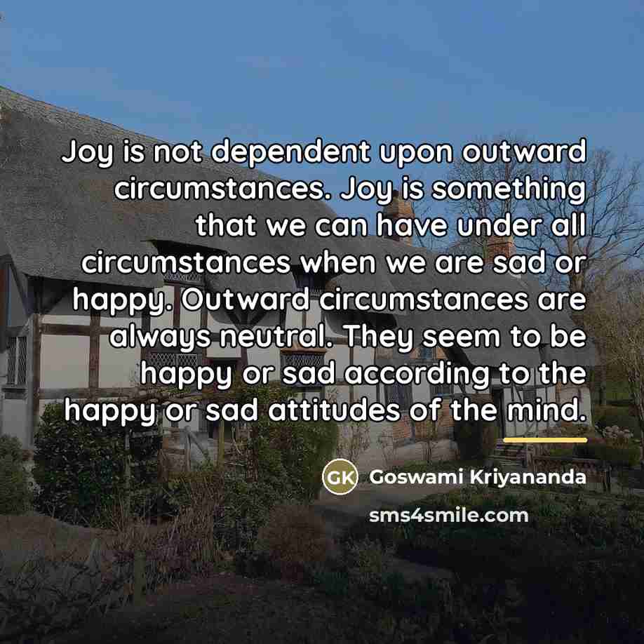 “Joy is not dependent upon outward circumstances. Joy is something…” quote by Goswami Kriyananda