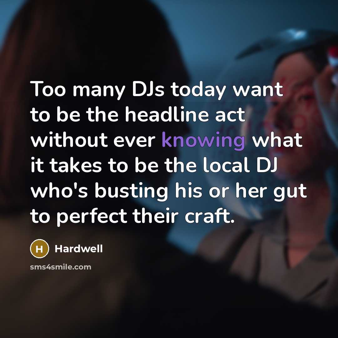 “Too many DJs today want to be the headline act…” quote by Hardwell