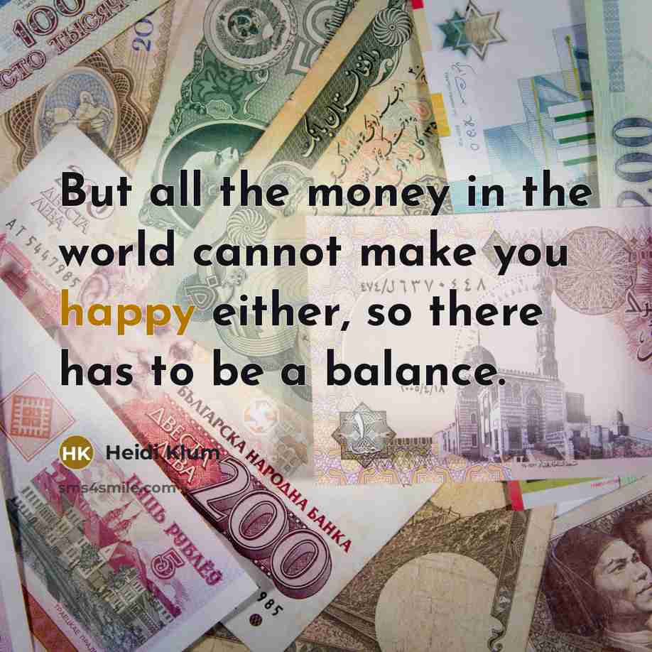 “But all the money in the world cannot make you…” quote by Heidi Klum
