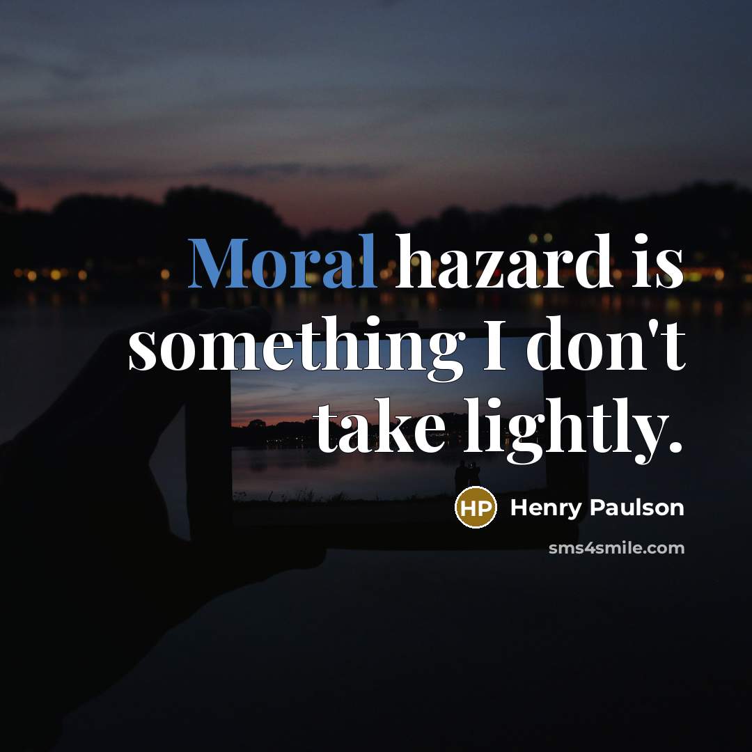 “Moral hazard is something I don't take lightly.…” quote by Henry Paulson