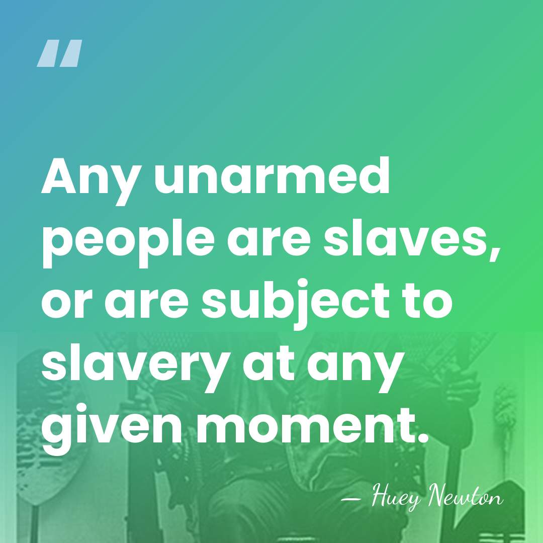 Any unarmed people are slaves, or are subject to slavery at any&hellip; - Huey Newton