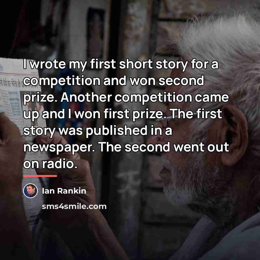“I wrote my first short story for a competition and…” quote by Ian Rankin