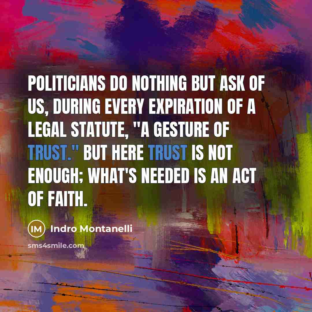“Politicians do nothing but ask of us, during every expiration…” quote by Indro Montanelli