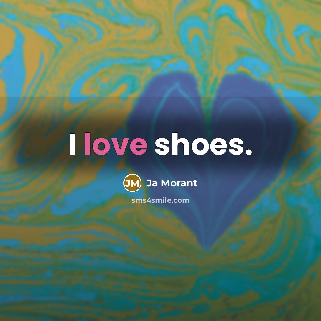“I love shoes.…” quote by Ja Morant