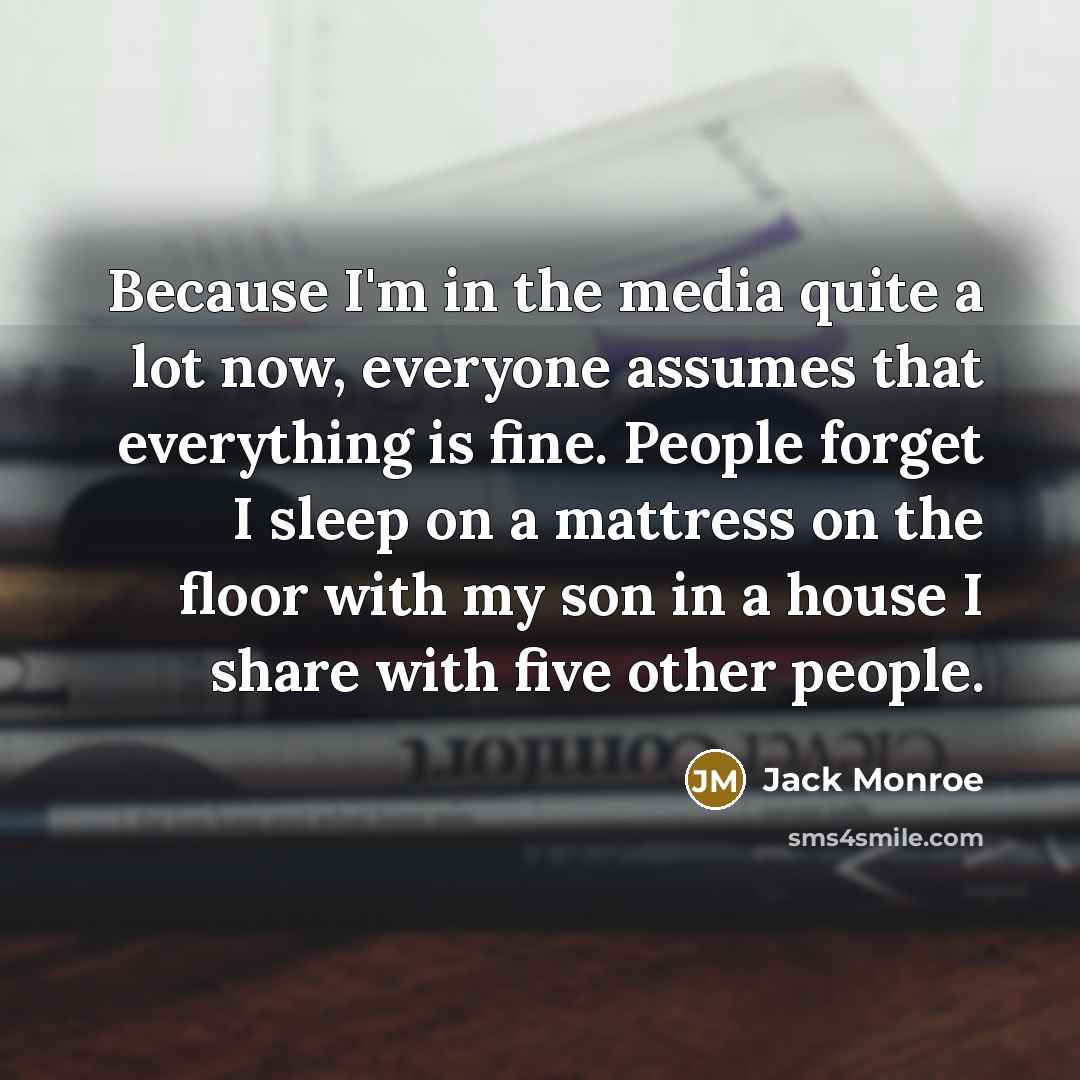 “Because I'm in the media quite a lot now, everyone…” quote by Jack Monroe