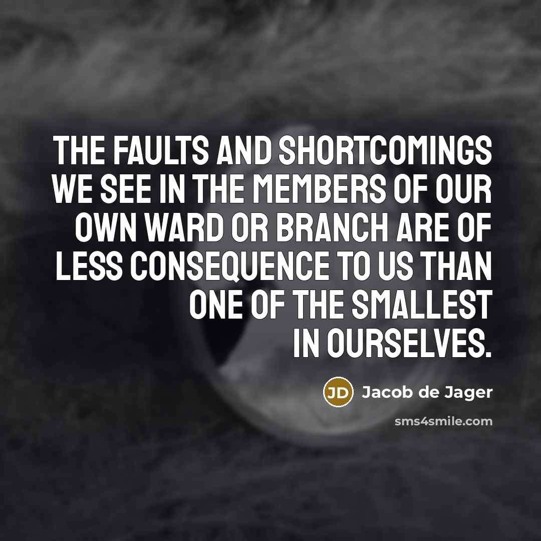 “The faults and shortcomings we see in the members of…” quote by Jacob de Jager