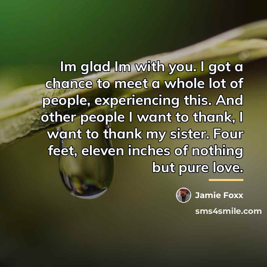 “Im glad Im with you. I got a chance to…” quote by Jamie Foxx