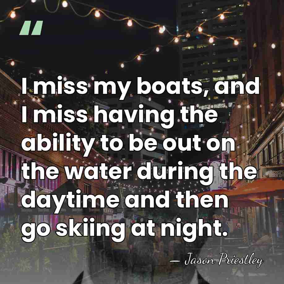 I miss my boats, and I miss having the ability to be&hellip; - Jason Priestley