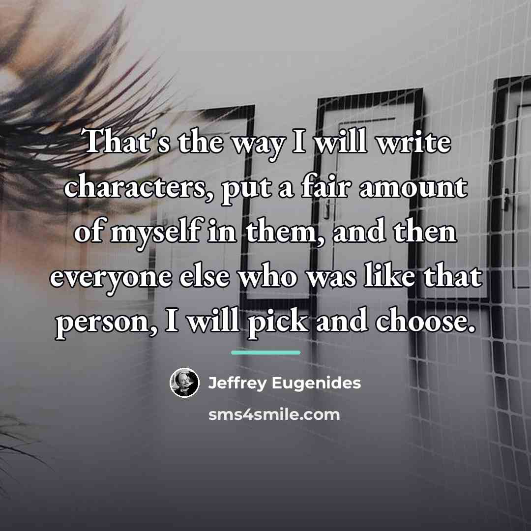“That's the way I will write characters, put a fair…” quote by Jeffrey Eugenides