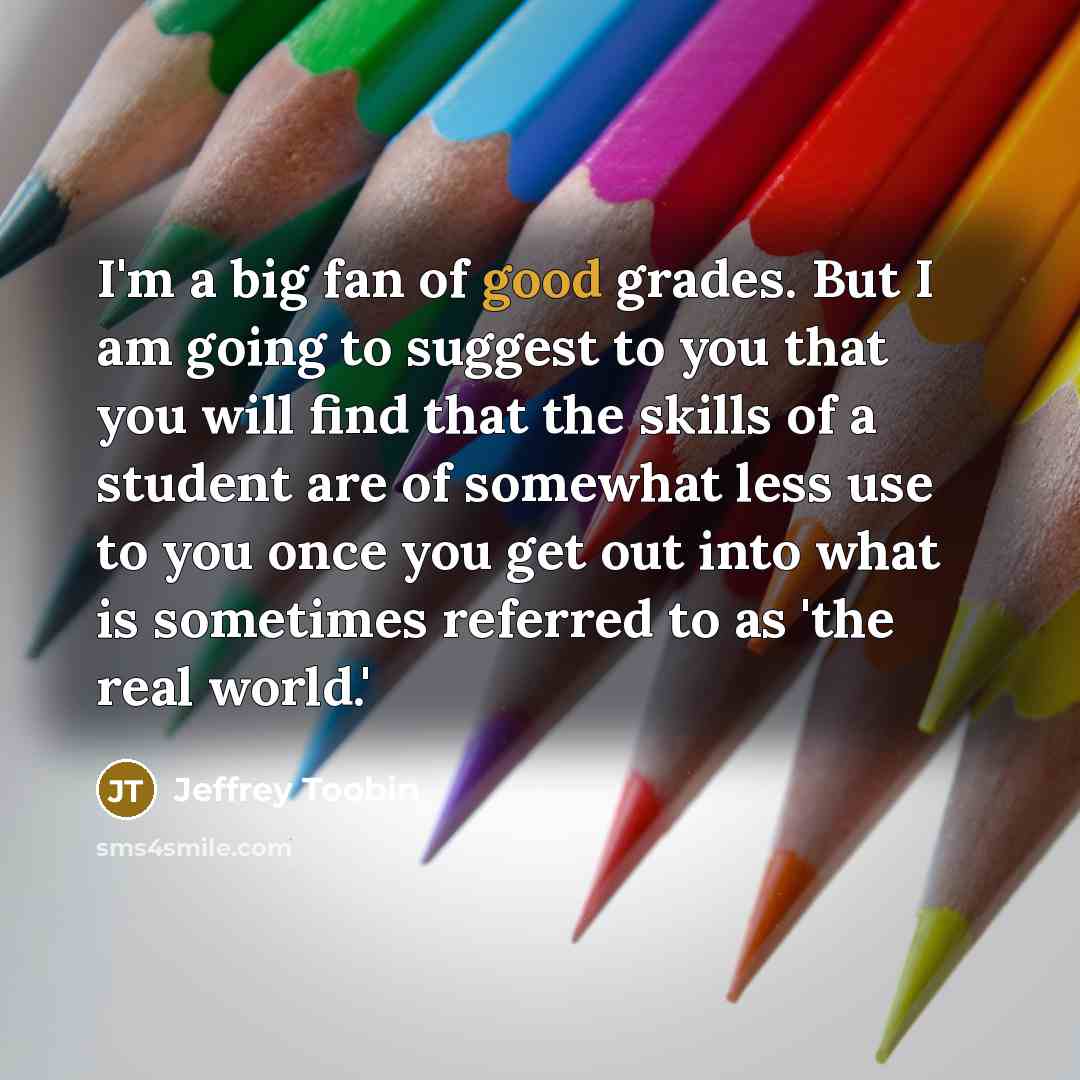 “I'm a big fan of good grades. But I am…” quote by Jeffrey Toobin