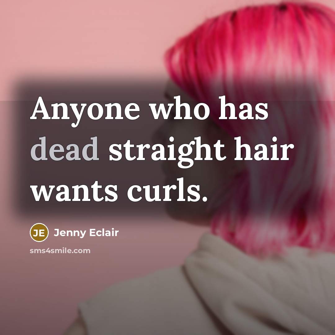 “Anyone who has dead straight hair wants curls.…” quote by Jenny Eclair