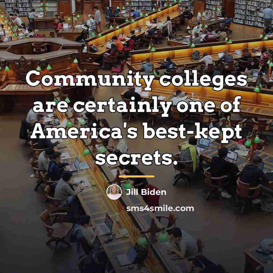 “Community colleges are certainly one of America's best-kept secrets.…” quote by Jill Biden