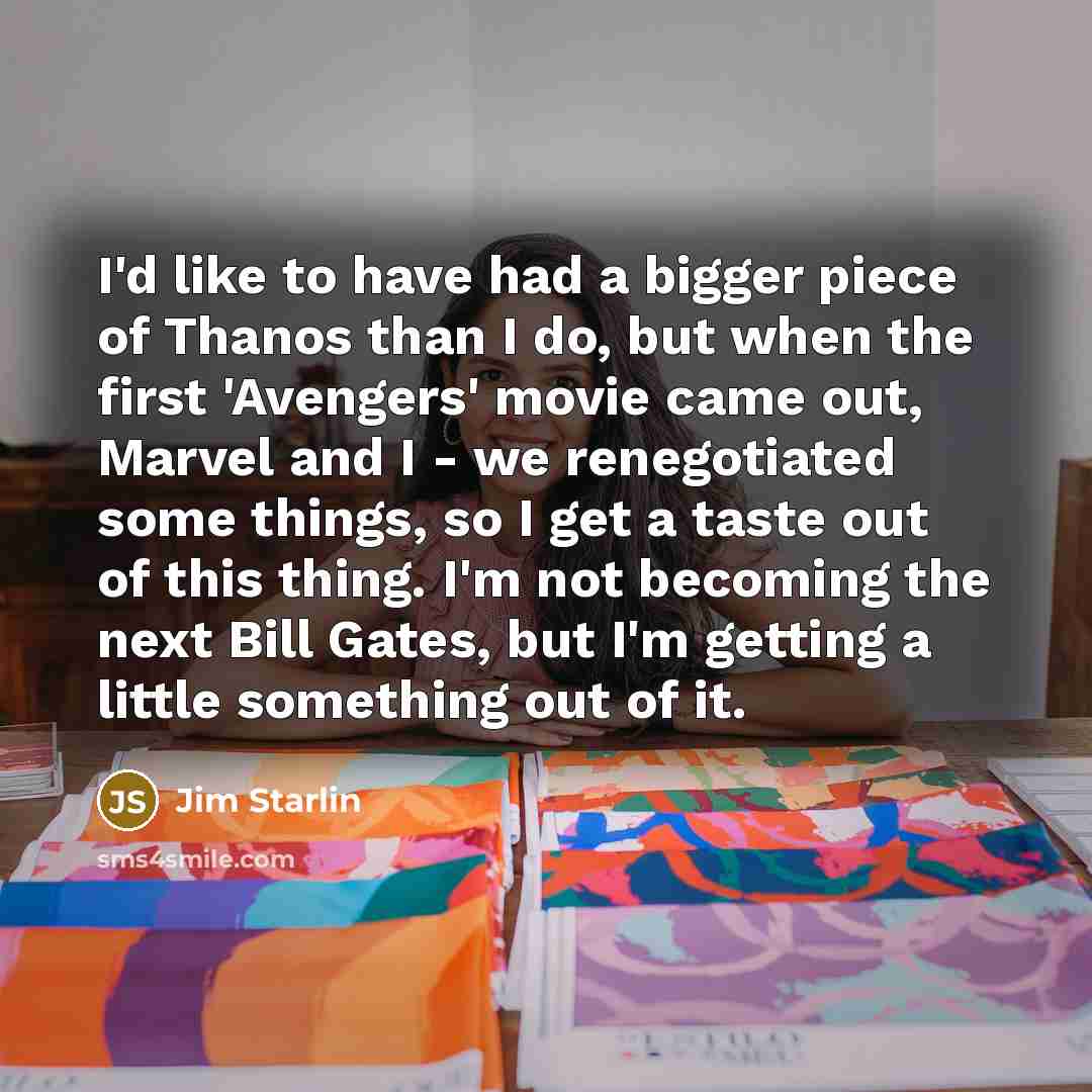 “I'd like to have had a bigger piece of Thanos…” quote by Jim Starlin