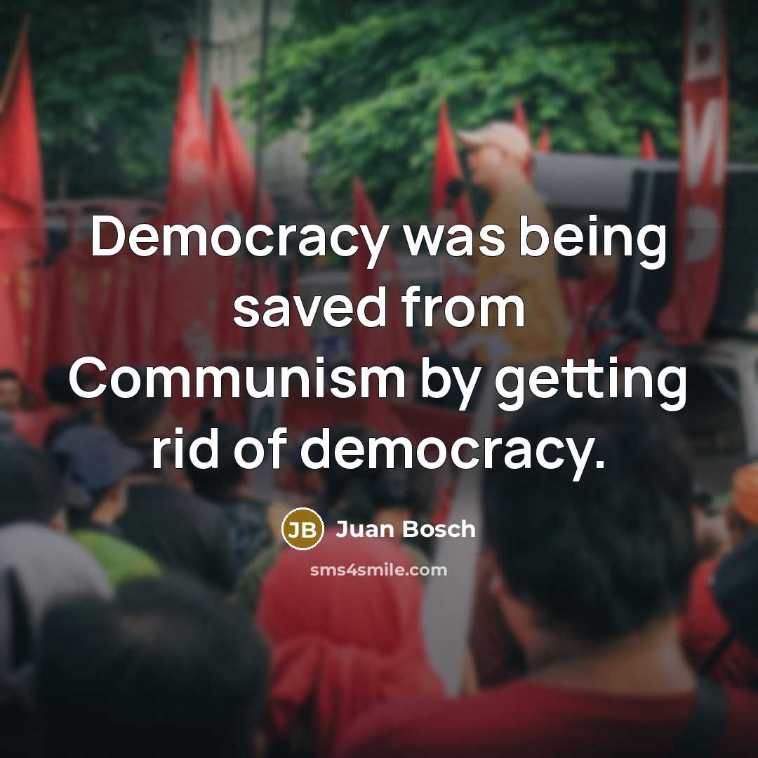 “Democracy was being saved from Communism by getting rid of…” quote by Juan Bosch