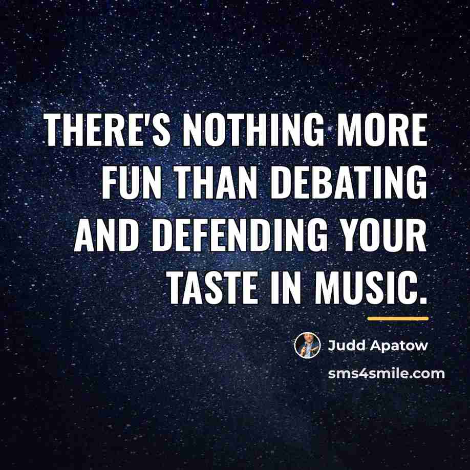 “There's nothing more fun than debating and defending your taste…” quote by Judd Apatow